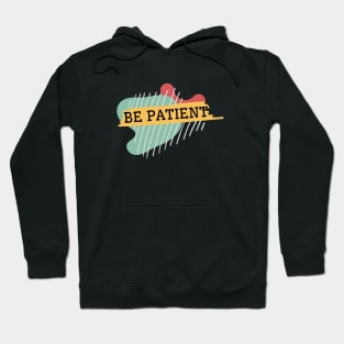 Be patient Hoodie